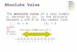 Absolute Value The absolute value of a real number a, denoted by |a|, is the distance between a and 0 on the number line. 2â€“ 201345â€“ 1â€“ 3â€“ 4â€“ 5 |