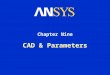 CAD & Parameters Chapter Nine. Training Manual CAD & Parameters August 26, 2005 Inventory #002265 9-2 Chapter Overview In this chapter, interoperability