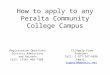 How to apply to any Peralta Community College Campus Registration Questions District Admissions and Records Call: (510) 466-7368 CCCApply Form Problems