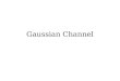 Gaussian Channel. Introduction The most important continuous alphabet channel is the Gaussian channel depicted in Figure. This is a time-discrete channel
