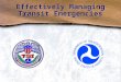 Effectively Managing Transit Emergencies. Nature of Emergencies and Disasters Overview What Is an Emergency? What Is a Disaster? Differences What Is Emergency