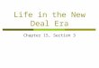 Life in the New Deal Era Chapter 15, Section 3.  Topic: Life in the New Deal Era  Objective: Students will be able to analyze photos taken to describe