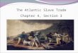 The Atlantic Slave Trade Chapter 4, Section 3. Main Ideas To meet their growing labor needs, Europeans enslaved millions of Africans in the Americas