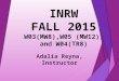 INRW FALL 2015 W03(MW8),W05 (MW12), and W04(TR8) Adalia Reyna, Instructor