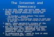 The Internet and Democracy In the late 1990s and early 2000, many people predicted that the Internet was going to spread democracy around the world. In