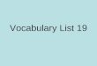 Vocabulary List 19 Peruse (v) To survey or examine in detail The class had to peruse through the periodicals to find enough information to do their research
