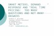 SMART METERS, DEMAND RESPONSE AND “REAL TIME” PRICING: TOO MANY QUESTIONS AND NOT MANY ANSWERS Barbara R. Alexander Consumer Affairs Consultant 83 Wedgewood