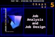 C h a p t e r PART TWO - STAFFING THE ORGANIZATION Job Analysis and Job Design 5