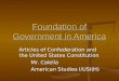 Articles of Confederation and the United States Constitution Mr. Calella American Studies I/USI(H) Foundation of Government in America