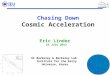 1 1 Eric Linder 24 July 2013 Chasing Down Cosmic Acceleration UC Berkeley & Berkeley Lab Institute for the Early Universe, Korea