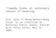 “Comedy lurks at secondary levels of meaning.” Eric Idle of Monty Python’s Flying Circus, in an interview on National Public Radio, Fresh Air with Terry