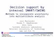 Mustajoki, Hämäläinen and Salo Decision support by interval SMART/SWING / 1 S ystems Analysis Laboratory Helsinki University of Technology Decision support