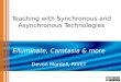 Teaching with Synchronous and Asynchronous Technologies Elluminate, Camtasia & more Devon Mordell, RIVET