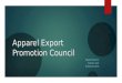 Apparel Export Promotion Council PRESENTED BY: SONALI JAIN PGDM 2013-2015