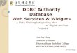 Jen-Jou Hung DDBC Authority Database Web Services & Widgets Jen-Jou Hung Assistant Professor Dharma Drum Buddhist College PNC/ECAI 2009 (2009.10.06) A