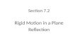 Section 7.2 Rigid Motion in a Plane Reflection. Bell Work 1.Describe the translation in words: 2.Write the translation in arrow notation: 3.Write coordinates