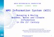 1 World Meteorological Organization WMO Information System (WIS) Managing & Moving Weather, Water and Climate Information in the 21 st Century WORLD METEOROLOGICAL