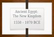 Ancient Egypt: The New Kingdom 1550 – 1070 BCE. Political Leaders Diplomatic contacts (Egypt & Asia) New Kingdom marked beginning of international diplomatic