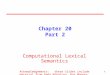 11 Chapter 20 Part 2 Computational Lexical Semantics Acknowledgements: these slides include material from Rada Mihalcea, Ray Mooney, Katrin Erk, and Ani