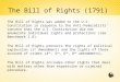 The Bill of Rights (1791) The Bill of Rights was added to the U.S. Constitution in response to the Anti-Federalists’ concern that the U.S. Constitution
