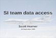 SI team data access Scott Horner 28 September 2009