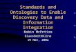Standards and Ontologies to Enable Discovery Data and Information Integration Robin McEntire GlaxoSmithKline 19 Nov, 2002