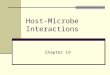 Host-Microbe Interactions Chapter 19. Anatomical Barriers as Ecosystem Skin and mucous membranes provide anatomical barriers to infection Also supply