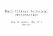 Mail-Filters Technical Presentation How it works, Why it’s Better