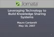 1 Leveraging Technology to Build Knowledge Sharing Systems Mauro Cardarelli May 18, 2007