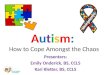 Autism: How to Cope Amongst the Chaos Presenters: Emily Onderick, BS, CCLS Kari Kletter, BS, CCLS
