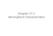 Chapter 17.1 Atmospheric Characteristics. What is Weather? Weather is constantly changing, and it refers to the state of the atmosphere at any given time