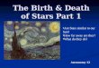 The Birth & Death of Stars Part 1 Are Stars similar to our Sun? How far away are they? What do they do? Astronomy 12