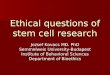 Ethical questions of stem cell research Jozsef Kovacs MD. PhD Semmelweis University-Budapest Institute of Behavioral Sciences Department of Bioethics