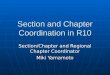 Section and Chapter Coordination in R10 Section/Chapter and Regional Chapter Coordinator Miki Yamamoto