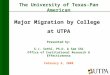 The University of Texas-Pan American Presented by: S.J. Sethi, Ph.D. & Sam Shi Office of Institutional Research & Effectiveness Major Migration by College