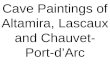 Cave Paintings of Altamira, Lascaux and Chauvet- Port-d’Arc