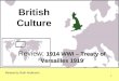 British Culture 1914 WWI – Treaty of Versailles 1919 Review: 1914 WWI – Treaty of Versailles 1919 Review by Ruth Anderson 1