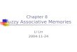 Chapter 8 Fuzzy Associative Memories Li Lin 2004-11-24