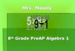 Mrs. Moody 8 th Grade PreAP Algebra 1. Skyward Gradebook  Students and parents should set up an account so that grades should be checked on a regular
