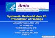 Systematic Review Module 12: Presentation of Findings Melissa McPheeters, PhD, MPH Jeff Seroogy, BS Vanderbilt University EPC Joseph Lau, MD Thomas Trikalinos,