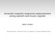 Acoustic impulse response measurement using speech and music signals John Usher Barcelona Media – Innovation Centre | Av. Diagonal, 177, planta 9, 08018