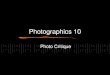 Photographics 10 Photo Critique. What is a critique a written or verbal evaluation of a photograph based on careful observation. It does not do to just