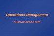 Operations Management BUSN 6110/PROC 5820. Syllabus Class 1 (Jan 5): chap 1; chap 2, case studyClass 1 (Jan 5): chap 1; chap 2, case study Class 2: (Jan