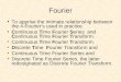 Fourier To apprise the intimate relationship between the 4-Fourier’s used in practice. Continuous Time Fourier Series and Continuous Time Fourier Transform