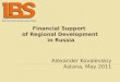 Financial Support of Regional Development in Russia Alexander Kovalevskiy Astana, May 2011