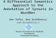 A Differential Semantics Approach to the Annotation of Synsets in WordNet Dan Tufiş, Dan Ştefănescu {tufis danstef}@racai.ro Research Institute for Artificial