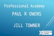 PAUL R OWENS JILL TOWNER Professional Academy. Why do professional qualifications? Education ‘opens doors’ Vocational – appreciated by businesses Focused