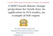 CMIP5 based climate change projections for South Asia: its application in IVA studies, an example of KH region Dr. Rajiv Kumar Chaturvedi National Environmental