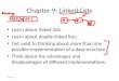 Chapter 9: Linked Lists Learn about linked lists. Learn about doubly linked lists. Get used to thinking about more than one possible implementation of