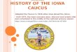 KRISTINA VOSKES HISTORY OF THE IOWA CAUCUS Adopted the Caucus in 1846 when Iowa joined the Union. Until 1972, the Iowa caucuses were obscure local events
